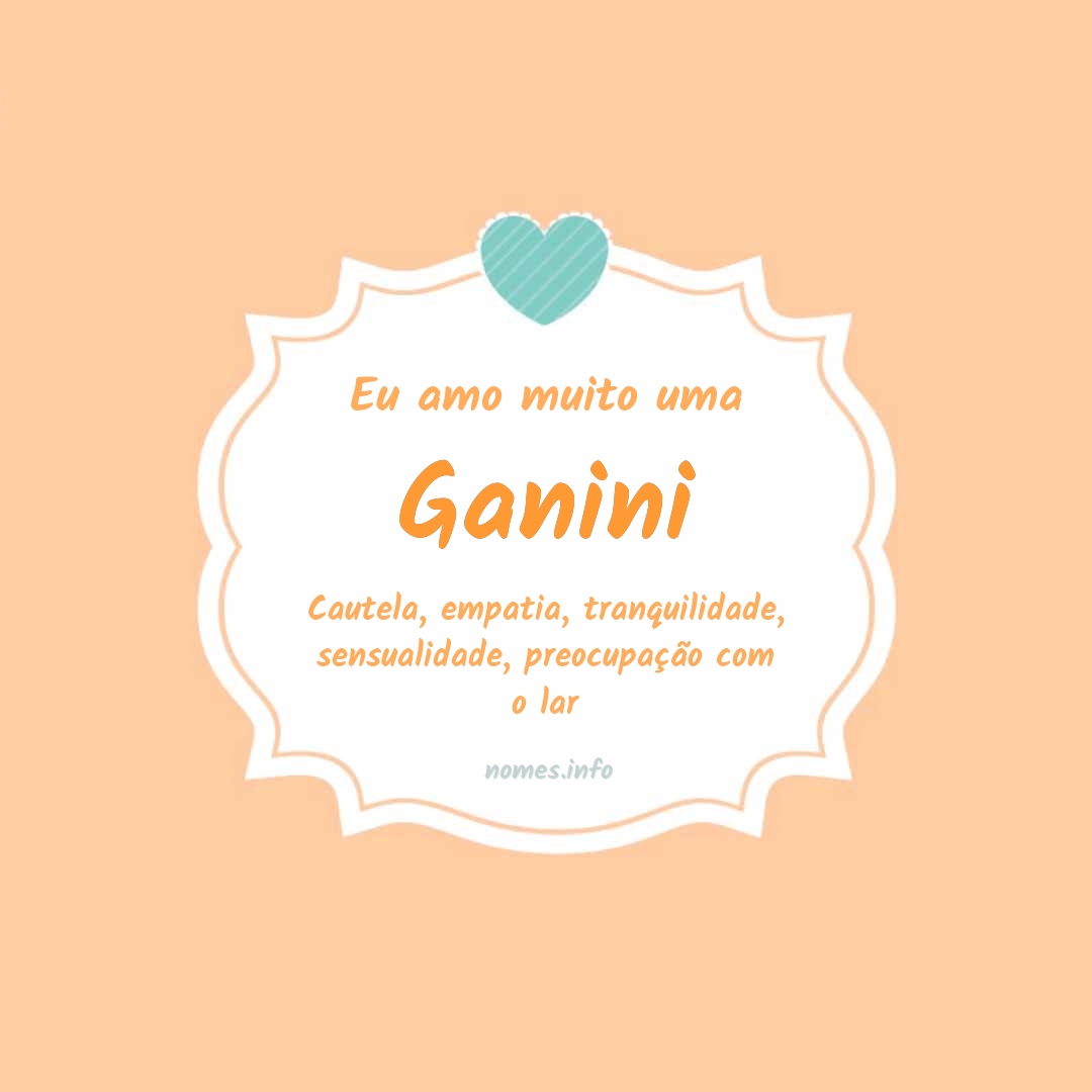 Eu amo muito Ganini