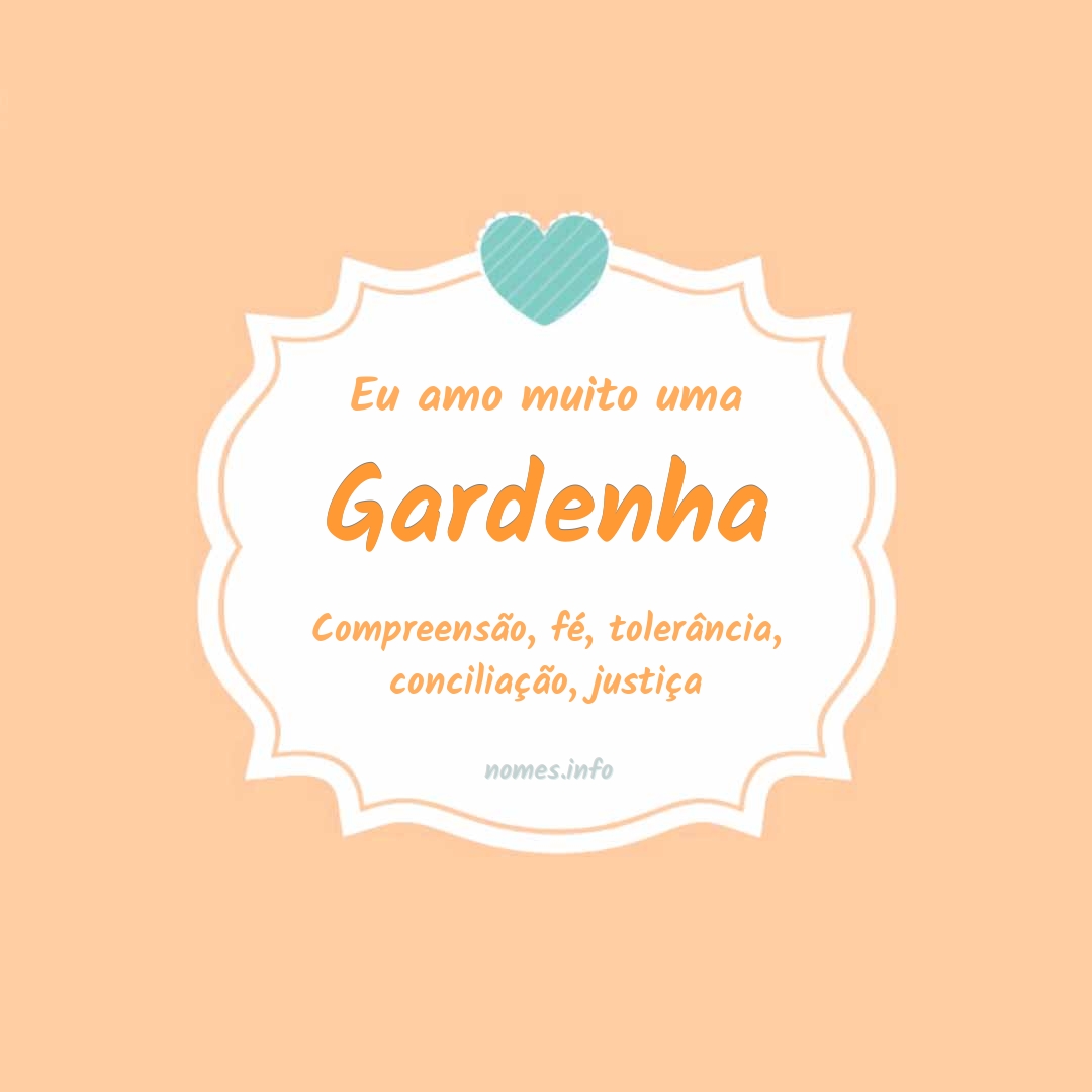 Eu amo muito Gardenha