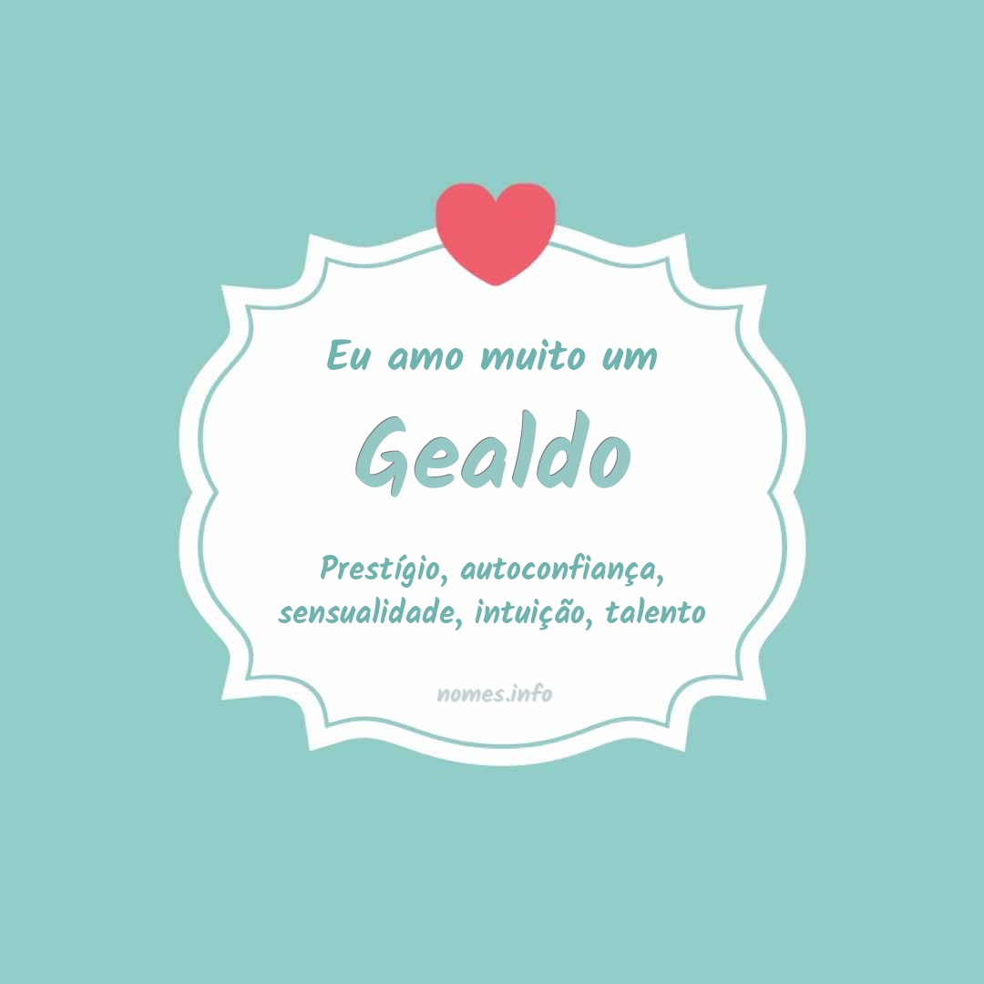 Eu amo muito Gealdo