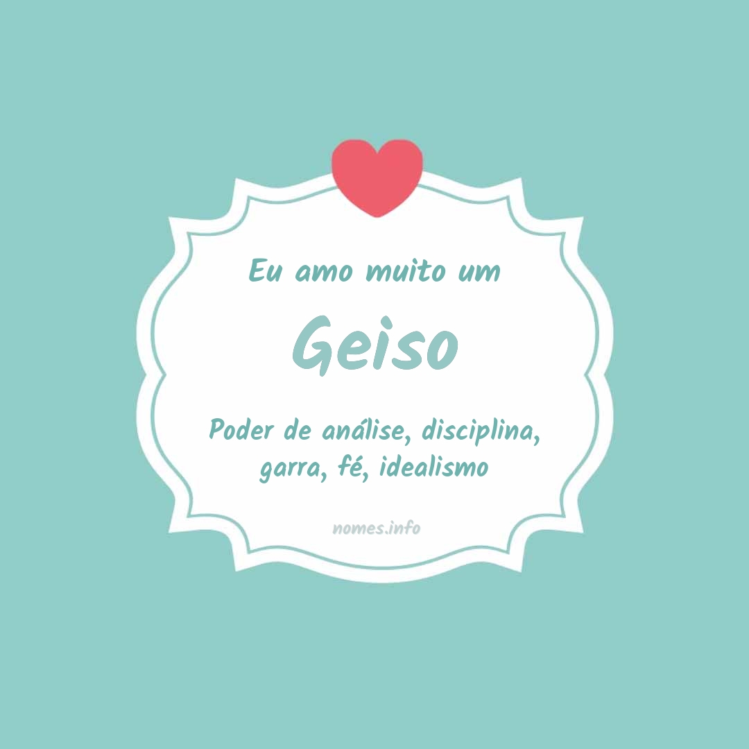 Eu amo muito Geiso