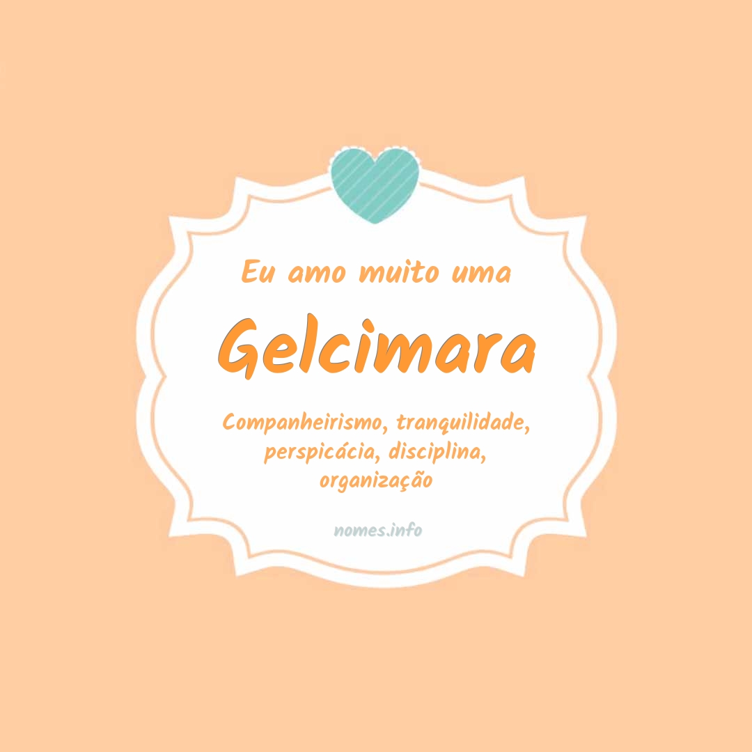 Eu amo muito Gelcimara