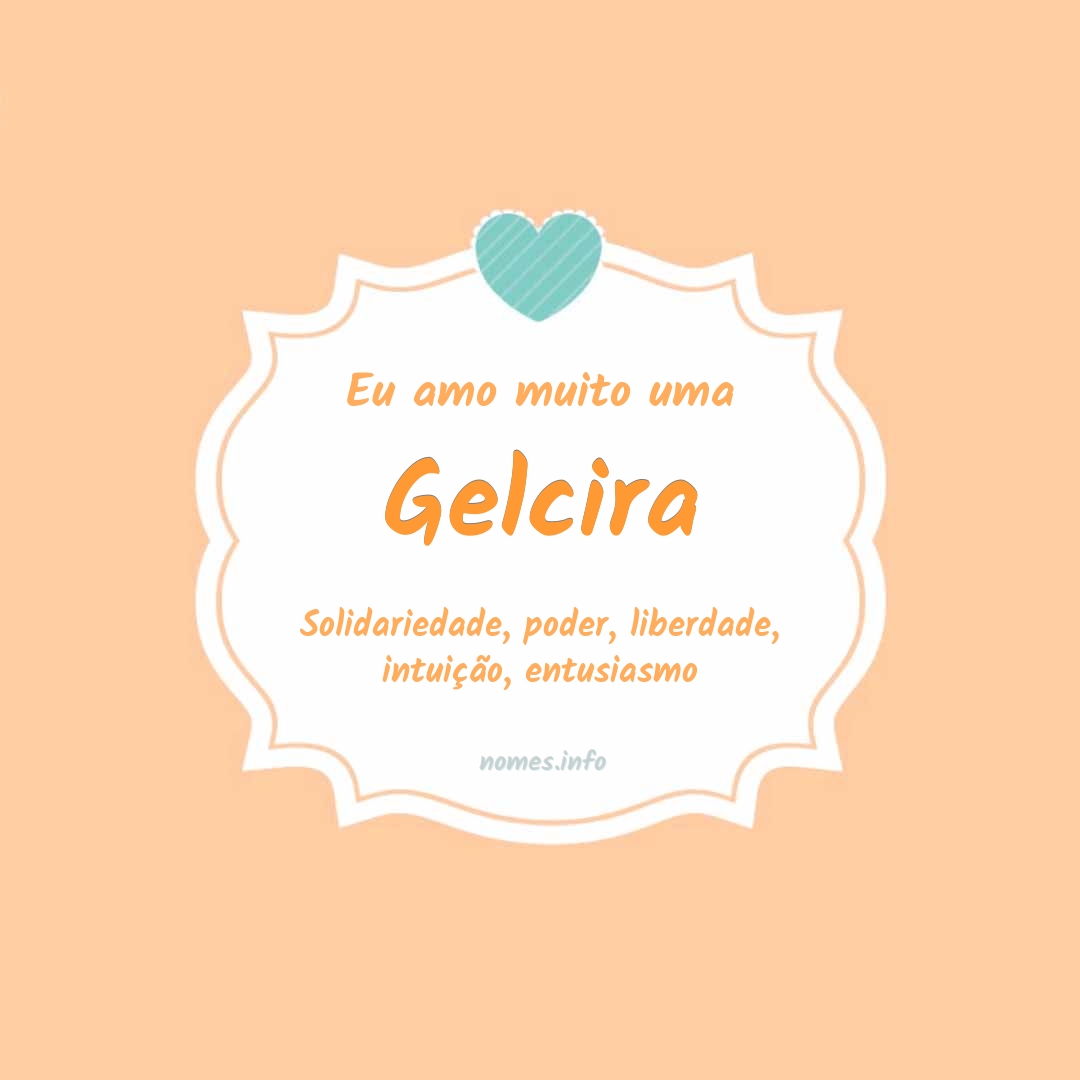 Eu amo muito Gelcira