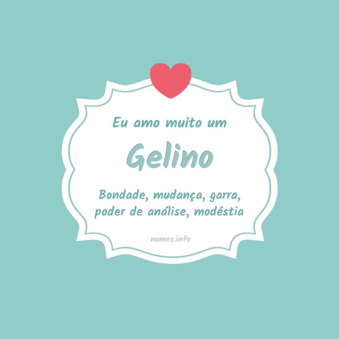 Eu amo muito Gelino