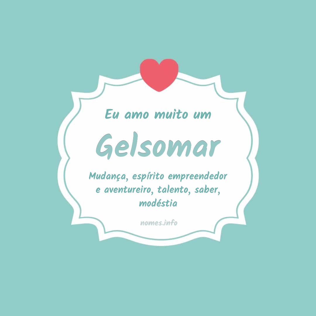 Eu amo muito Gelsomar