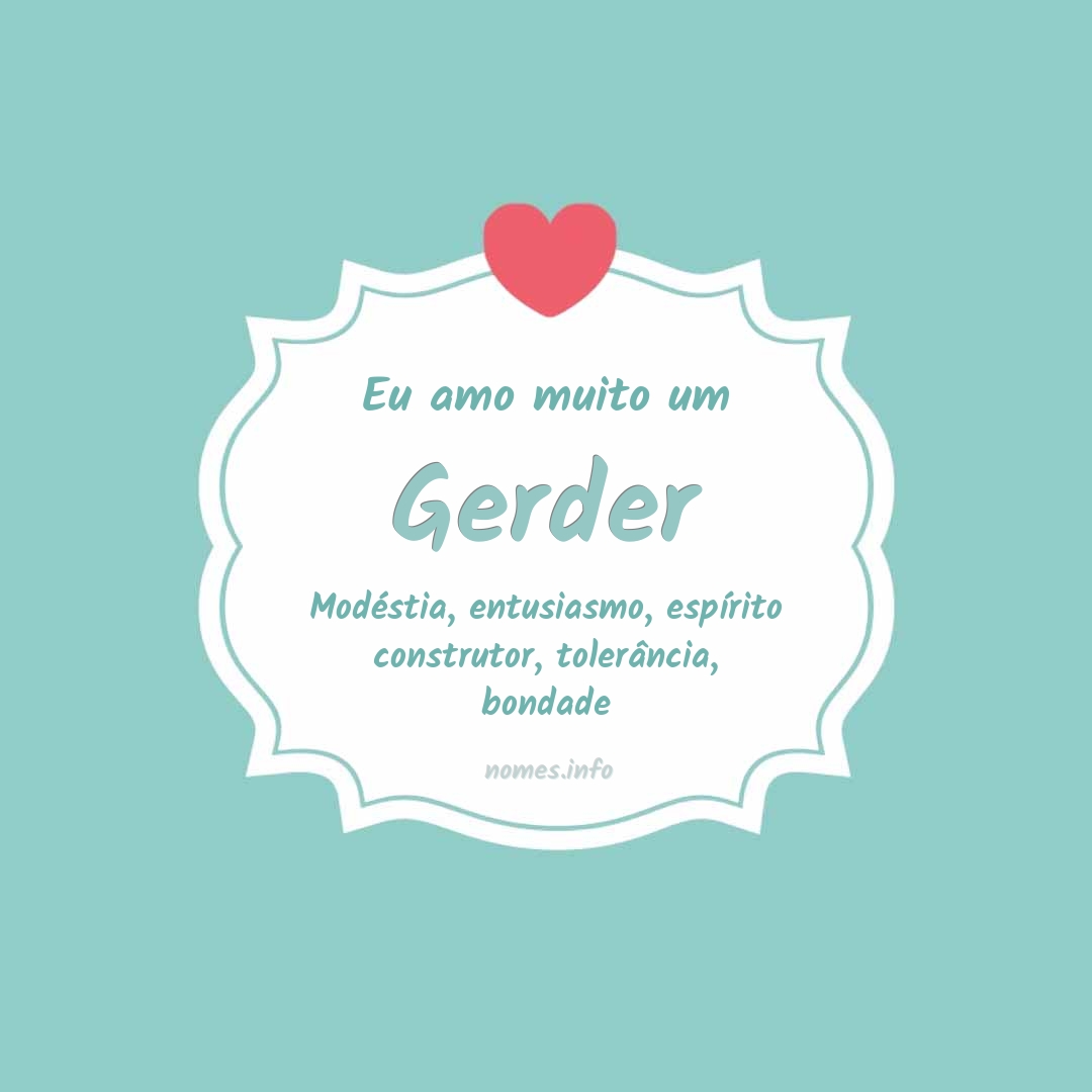 Eu amo muito Gerder