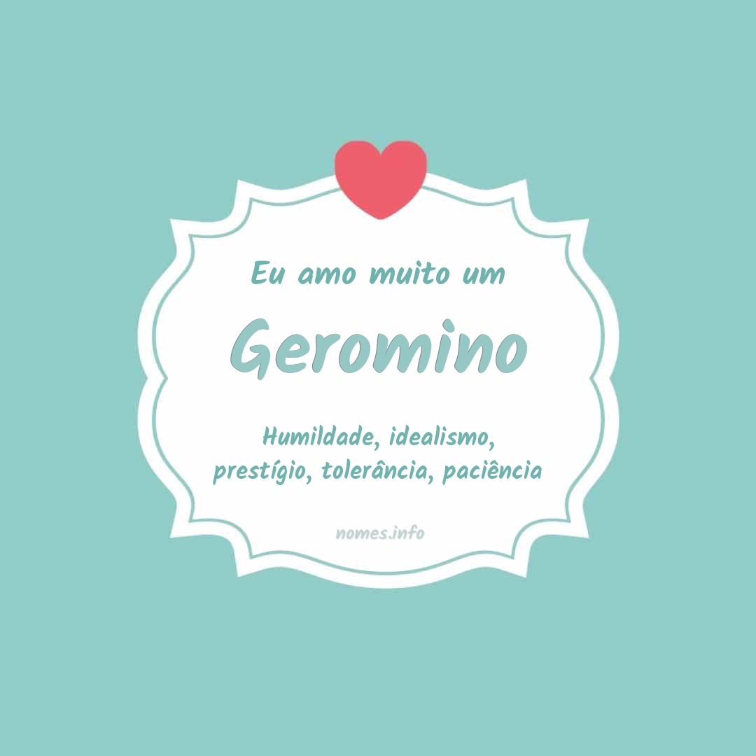 Eu amo muito Geromino