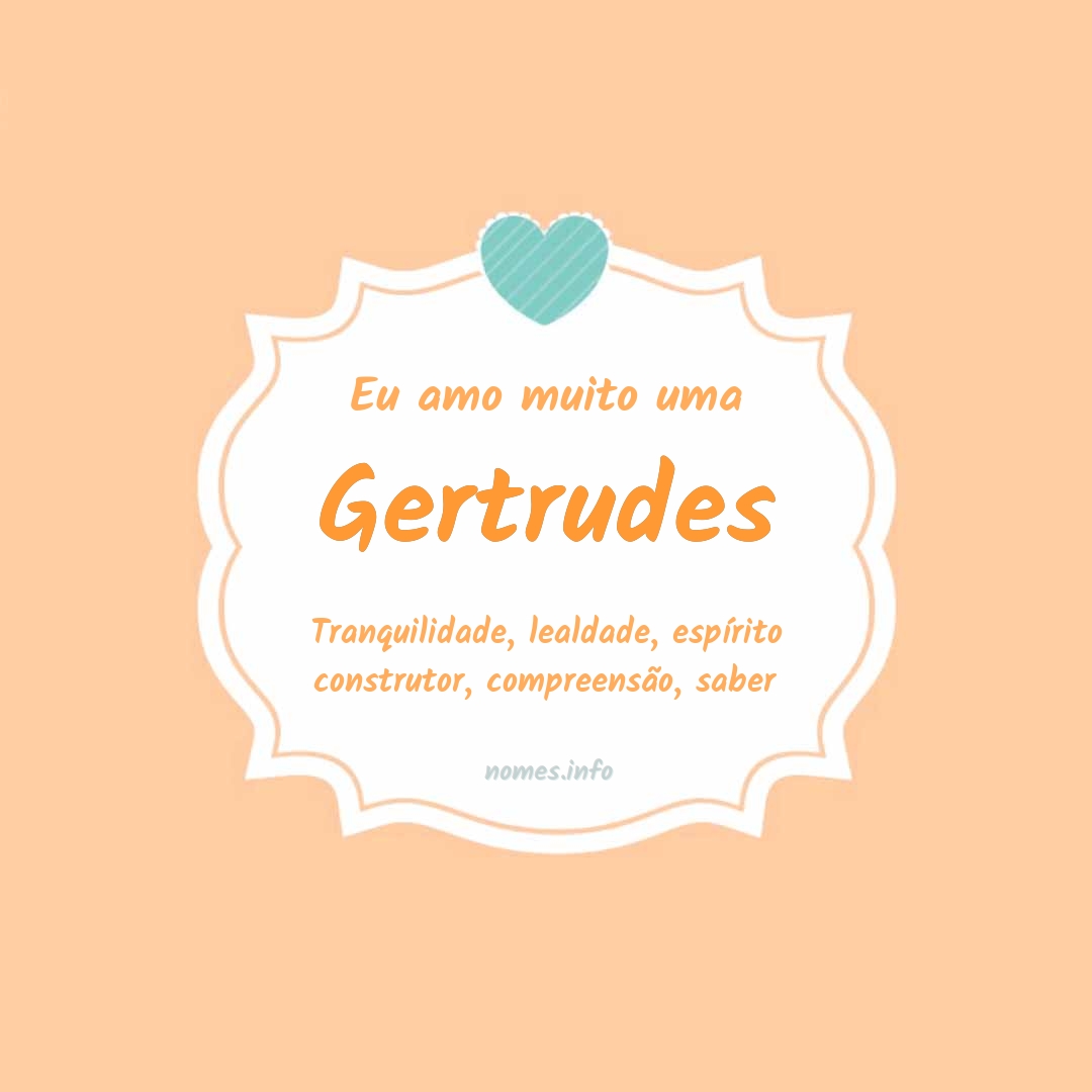 Eu amo muito Gertrudes