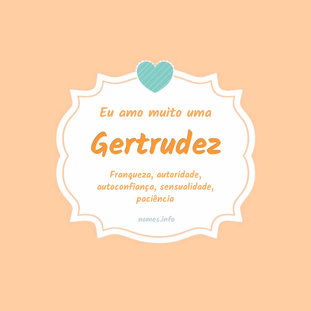 Eu amo muito Gertrudez