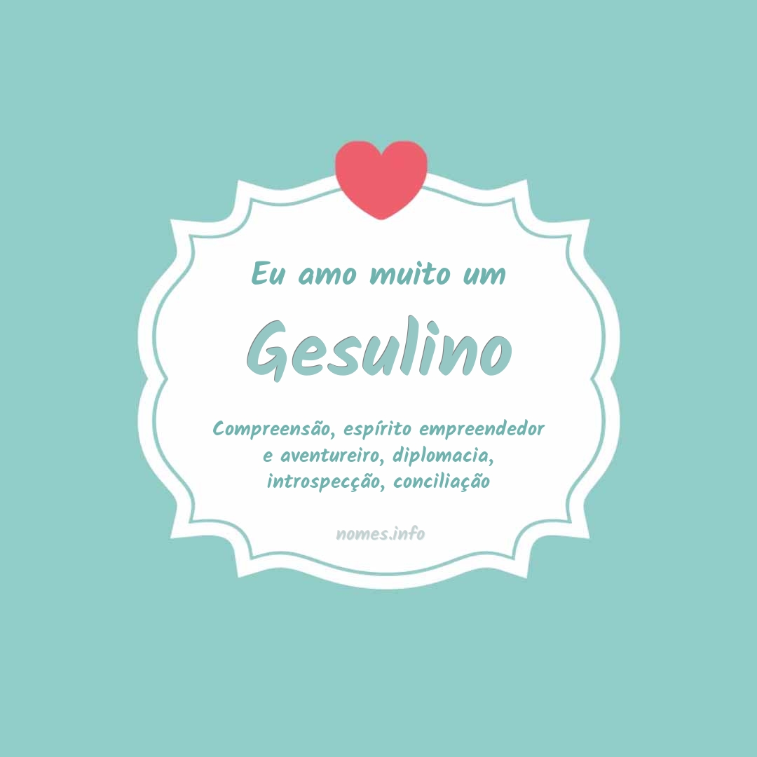 Eu amo muito Gesulino
