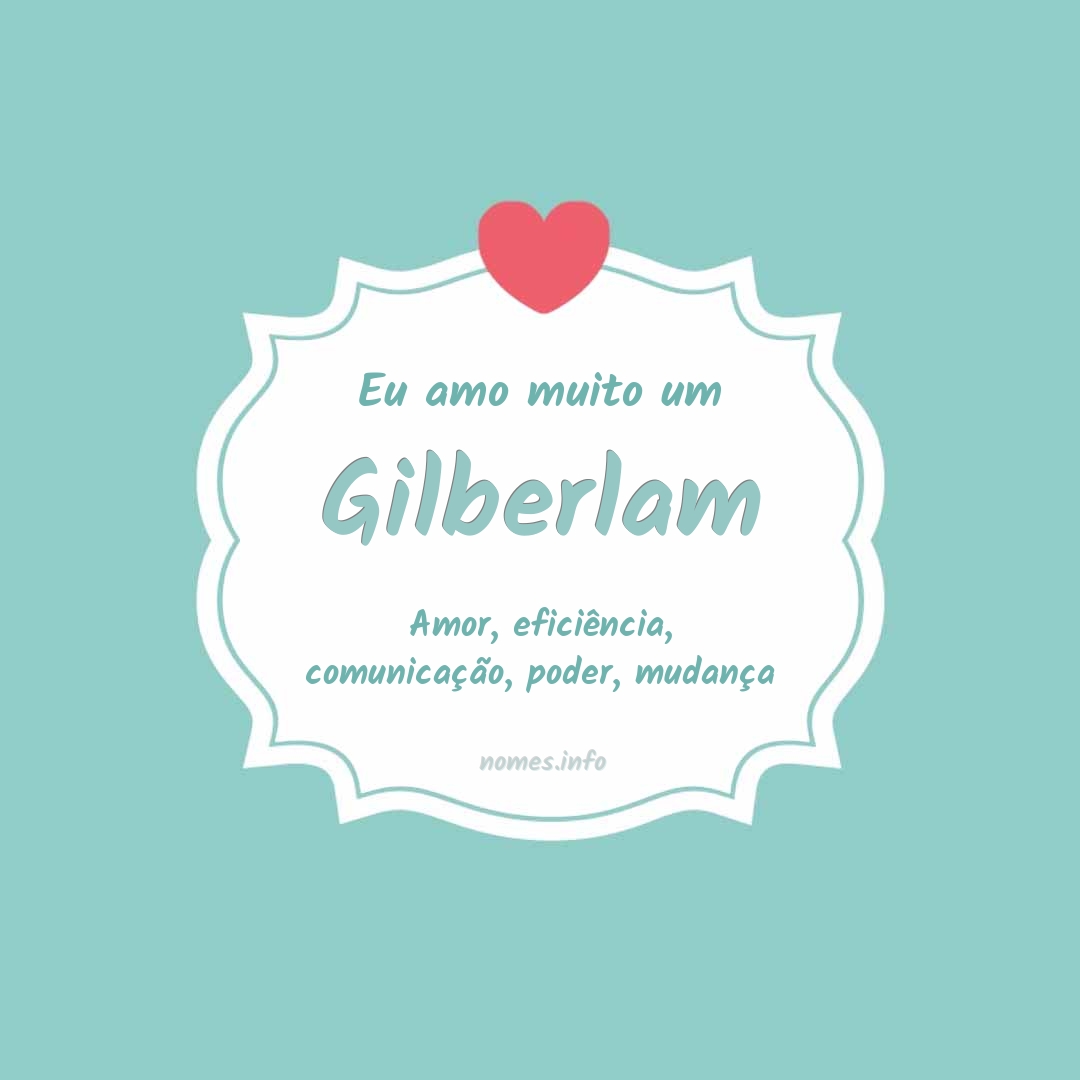 Eu amo muito Gilberlam