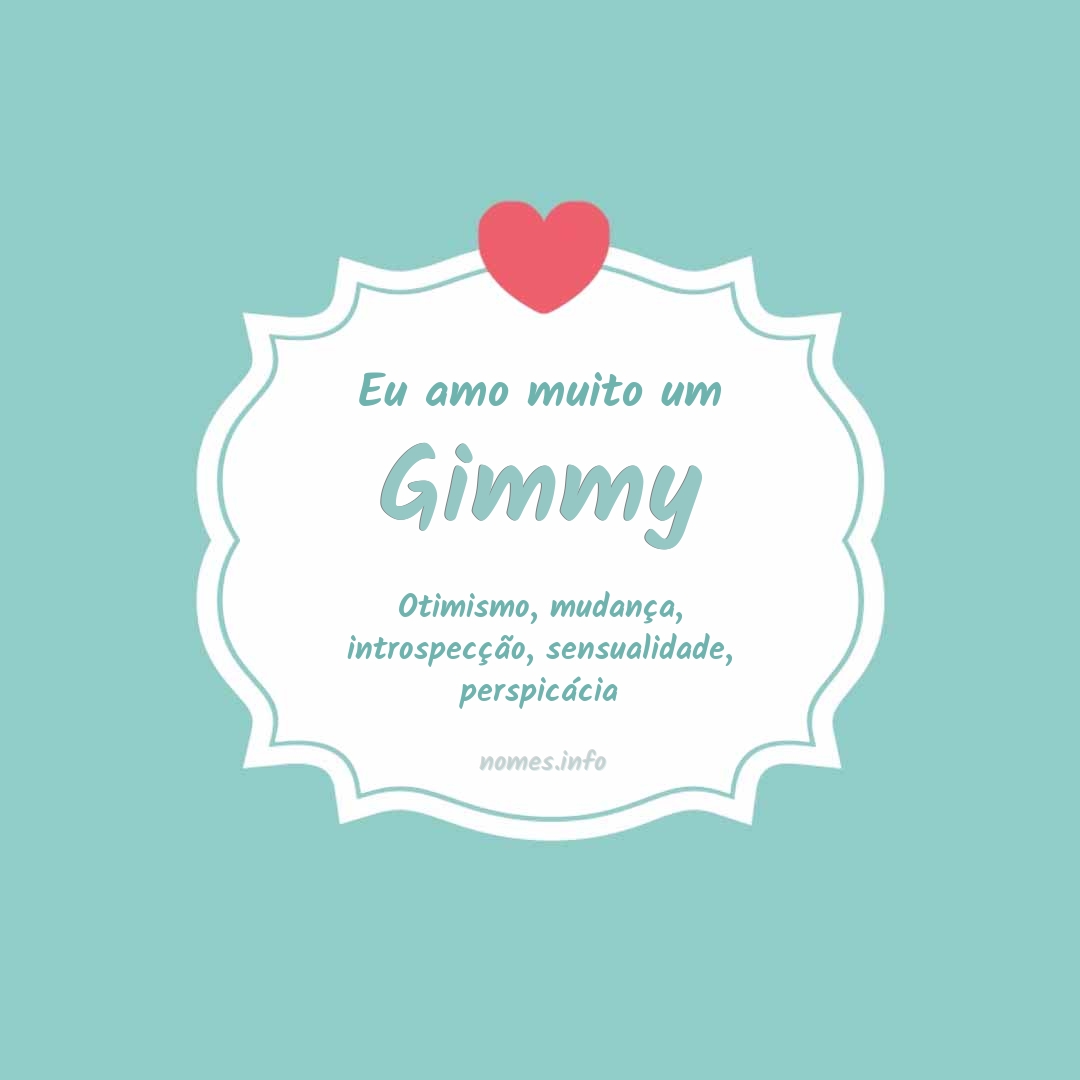 Eu amo muito Gimmy