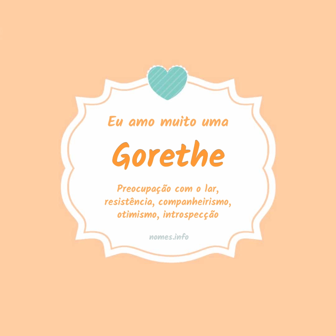 Eu amo muito Gorethe