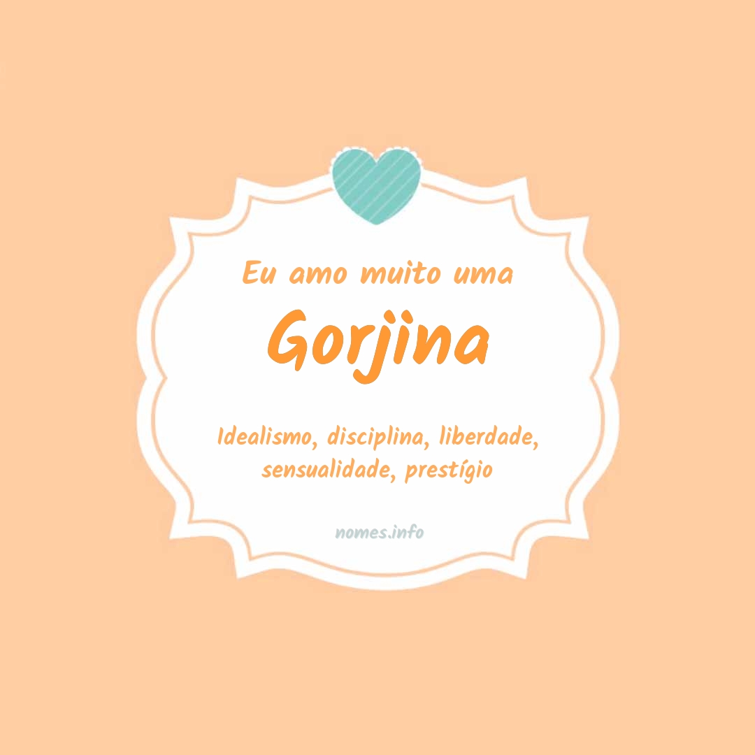 Eu amo muito Gorjina