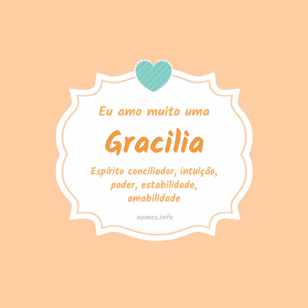 Eu amo muito Gracilia
