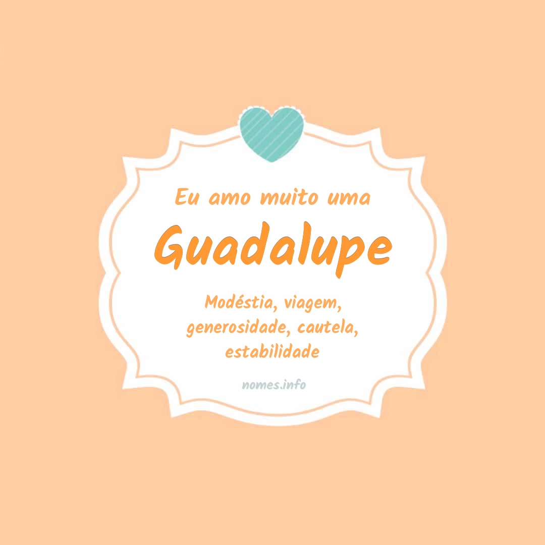 Eu amo muito Guadalupe