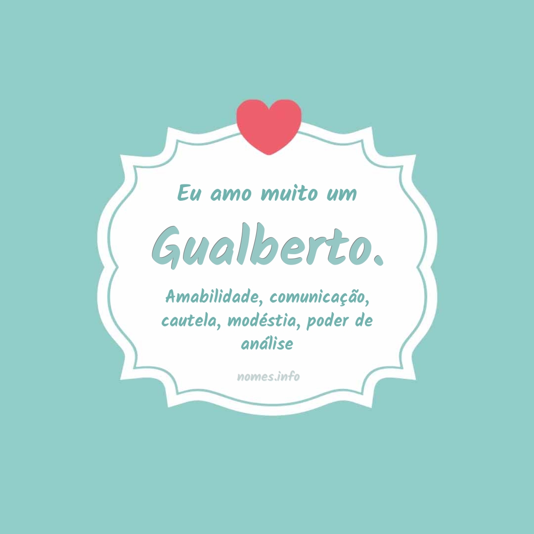 Eu amo muito Gualberto.