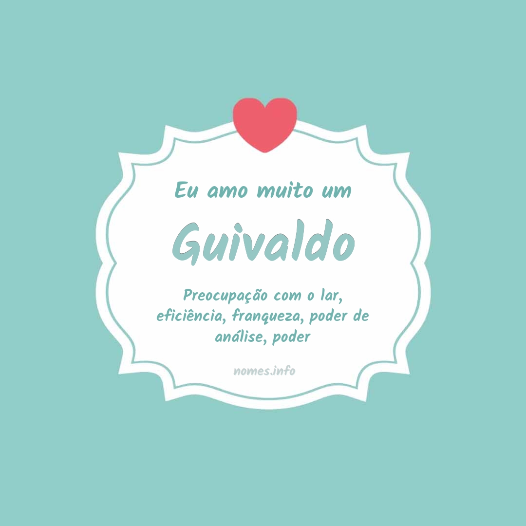 Eu amo muito Guivaldo