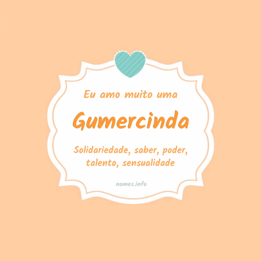 Eu amo muito Gumercinda