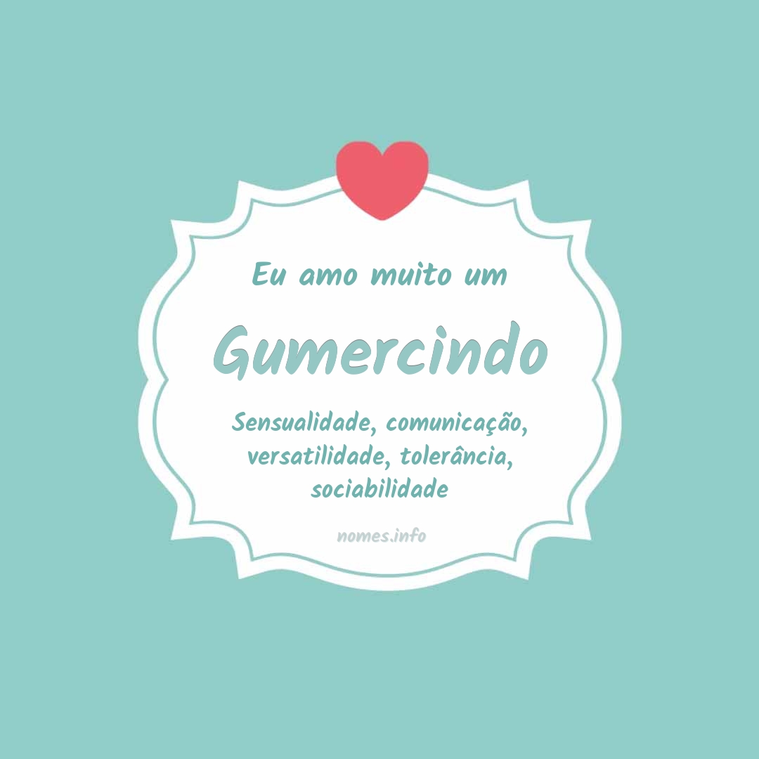 Eu amo muito Gumercindo