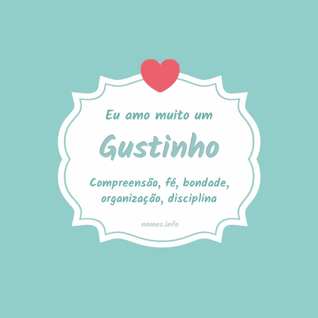 Eu amo muito Gustinho
