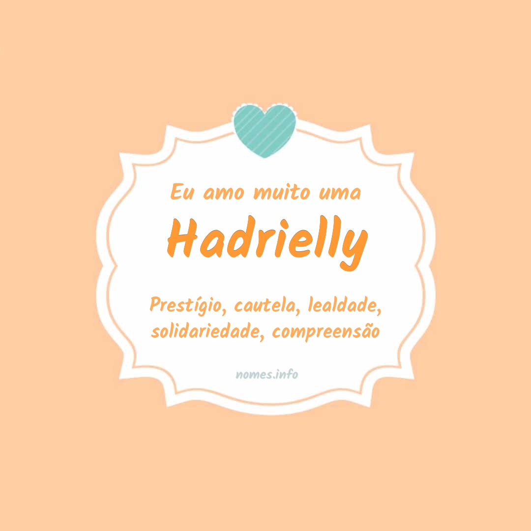 Eu amo muito Hadrielly