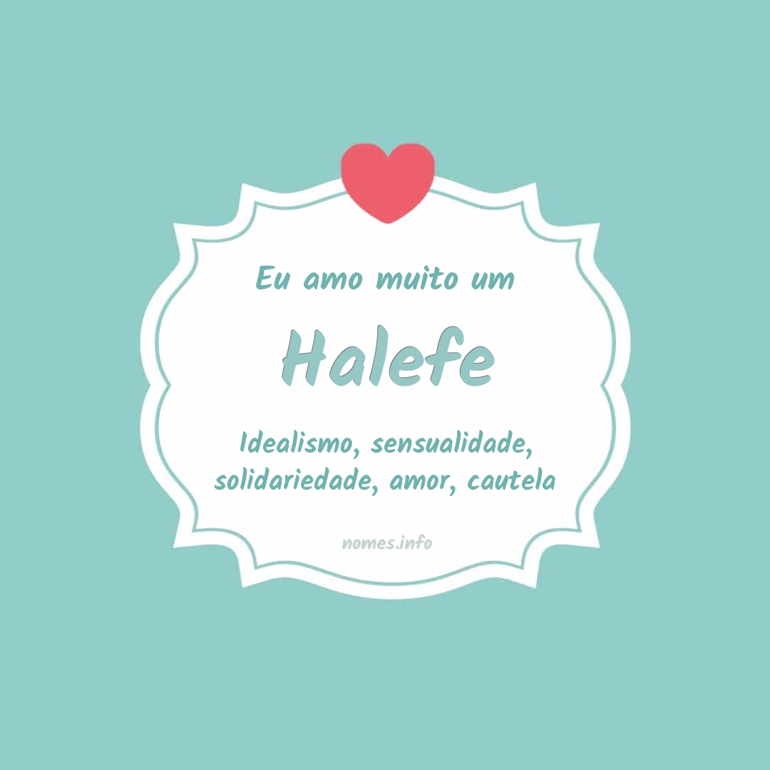 Eu amo muito Halefe