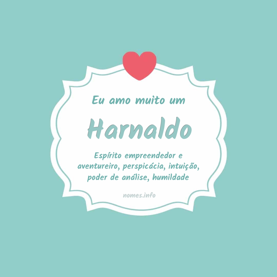 Eu amo muito Harnaldo