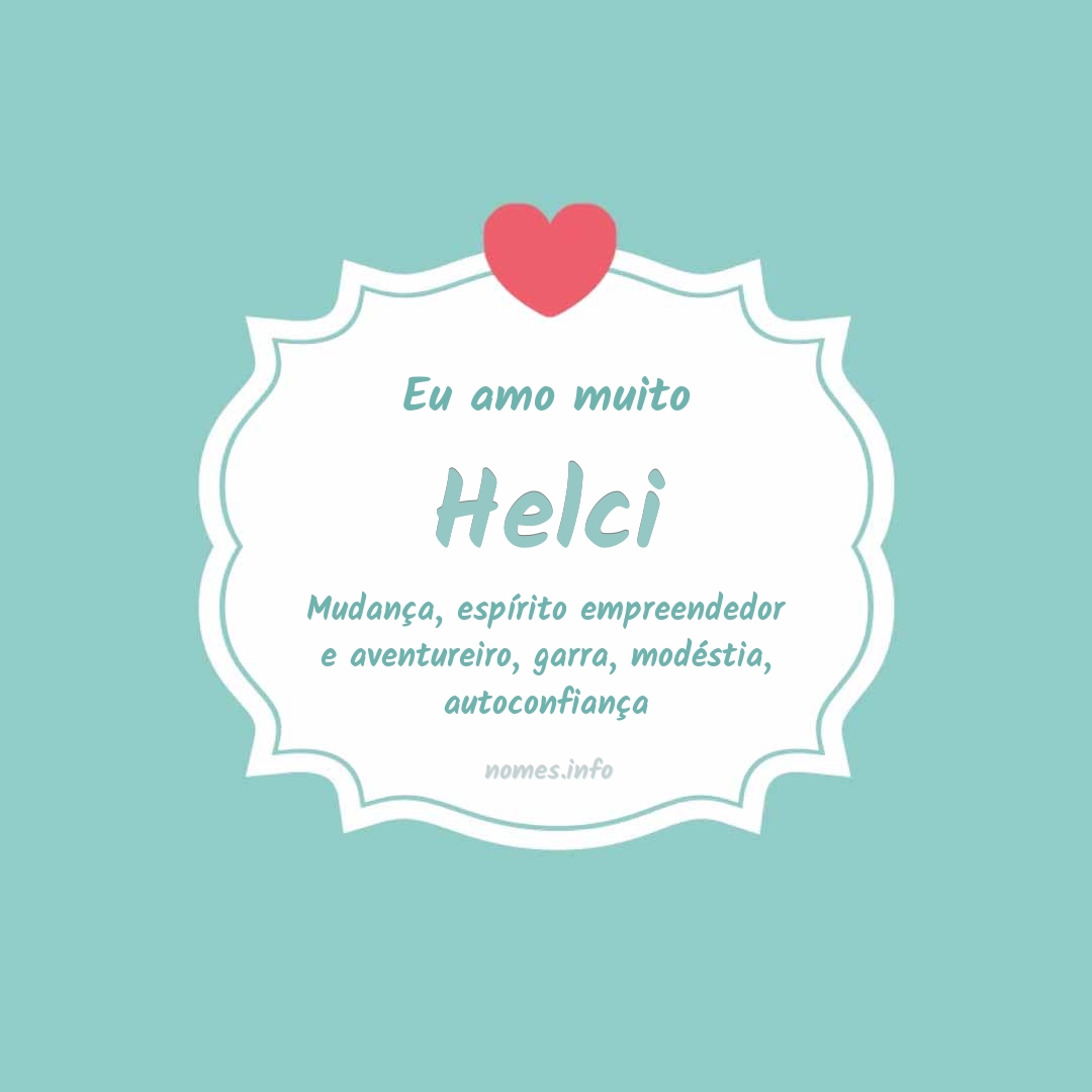 Eu amo muito Helci