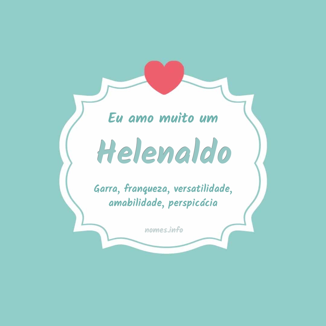 Eu amo muito Helenaldo