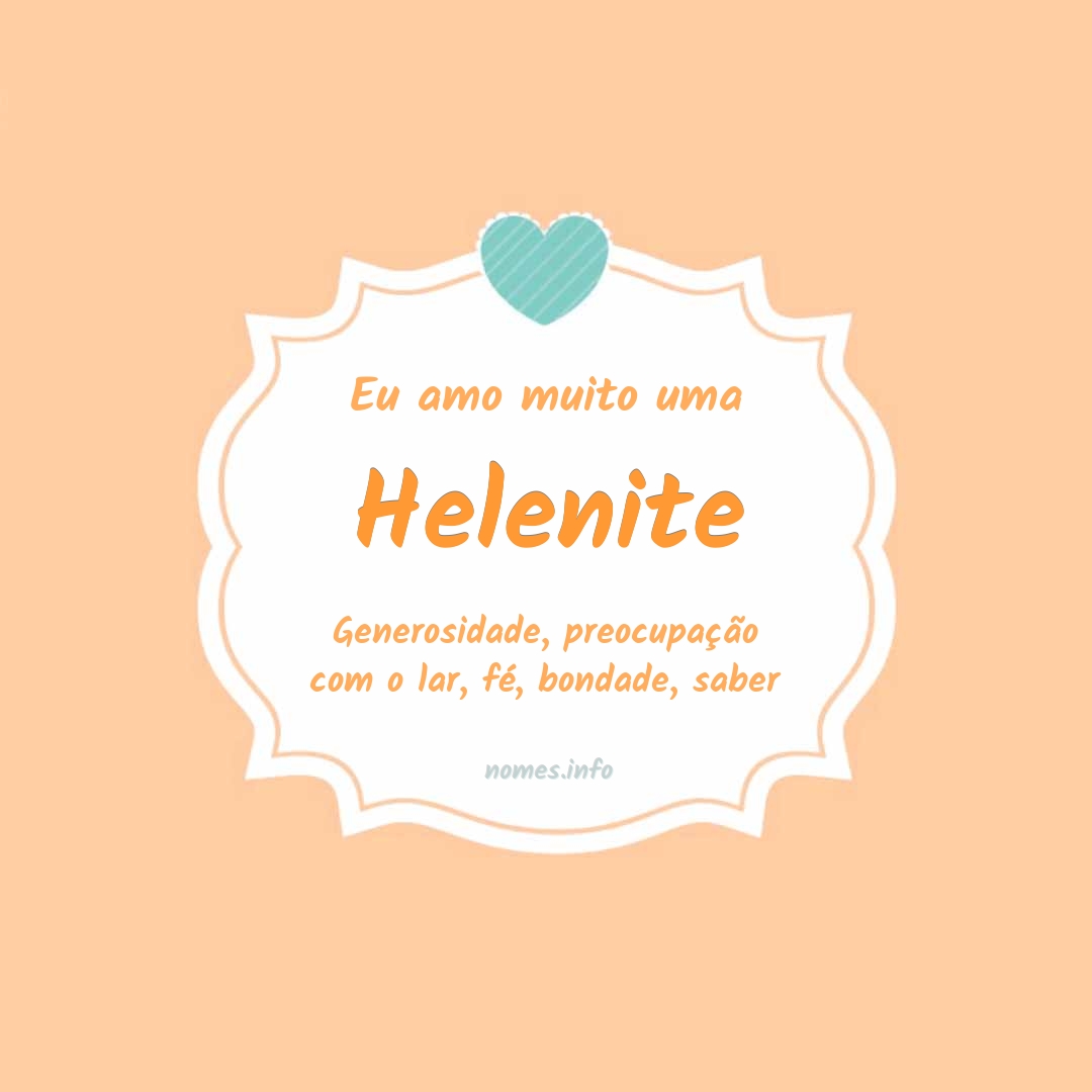 Eu amo muito Helenite