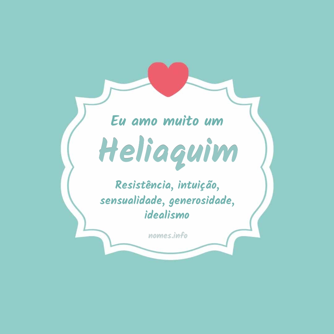 Eu amo muito Heliaquim