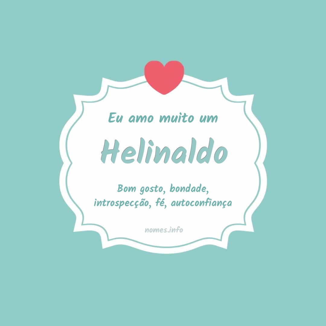 Eu amo muito Helinaldo