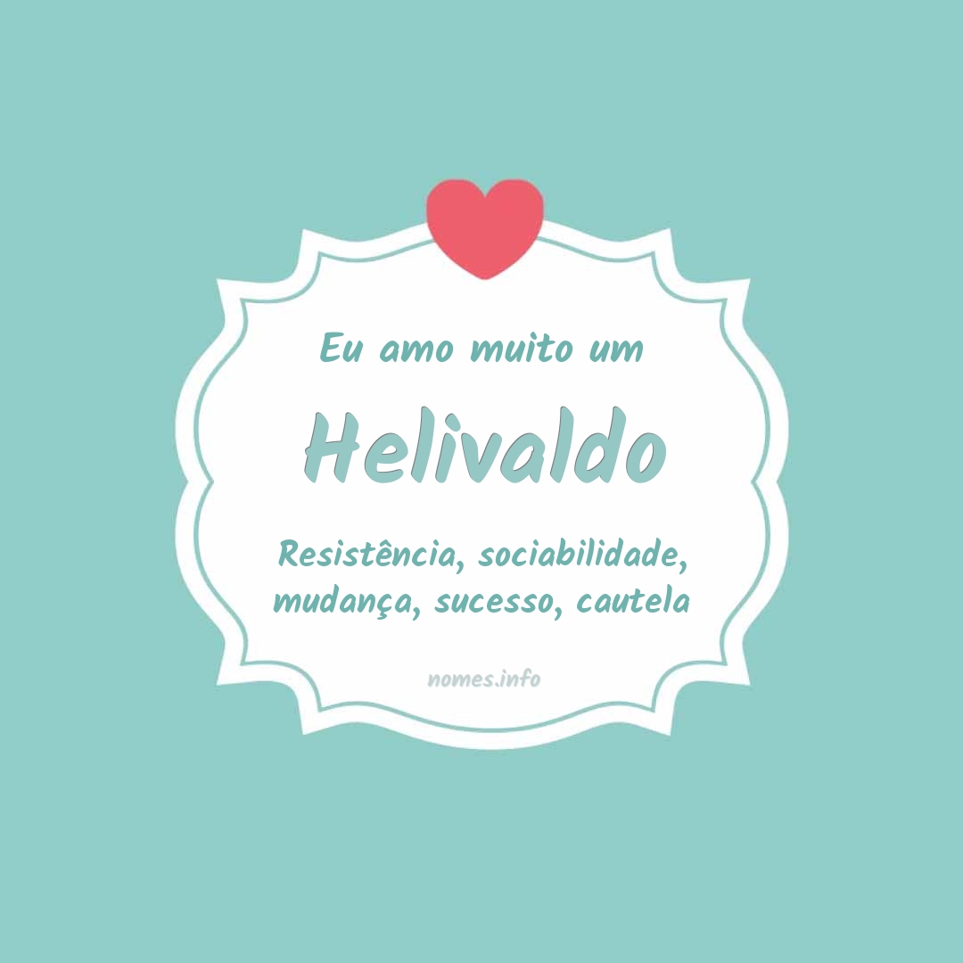 Eu amo muito Helivaldo