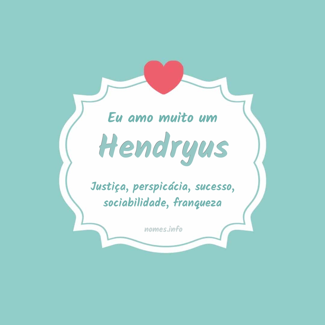Eu amo muito Hendryus