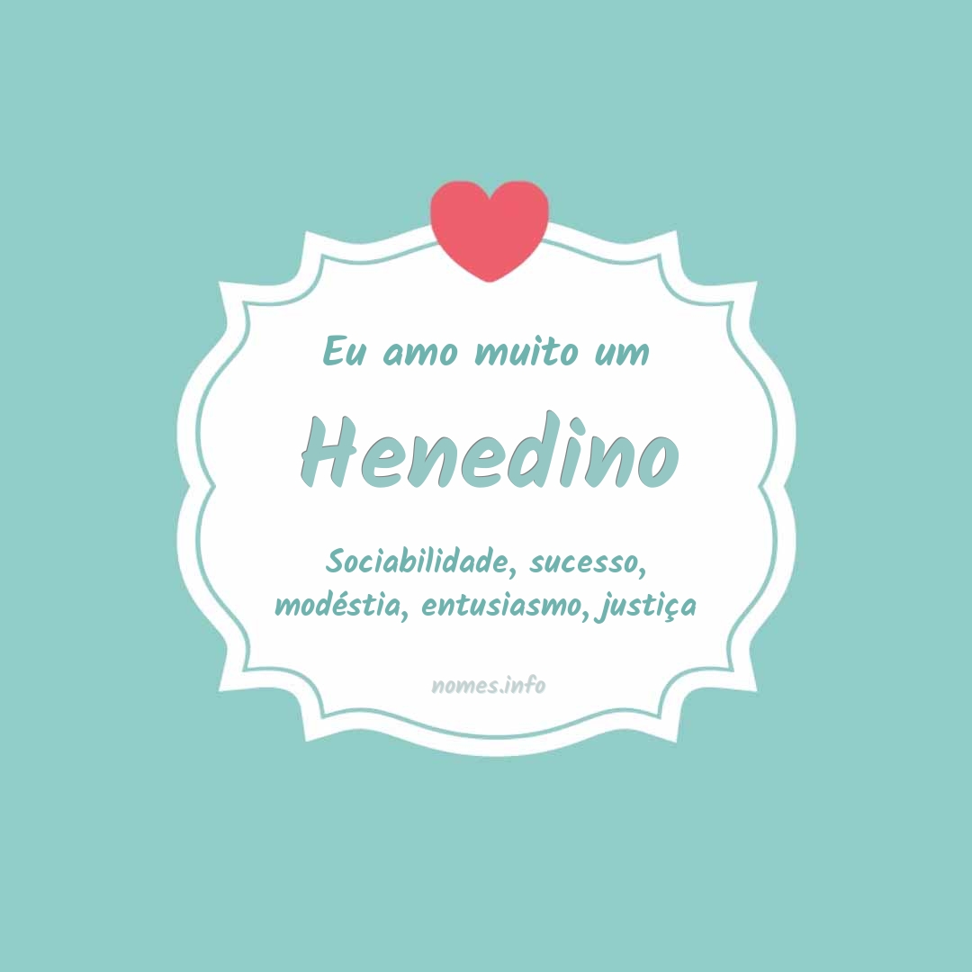 Eu amo muito Henedino