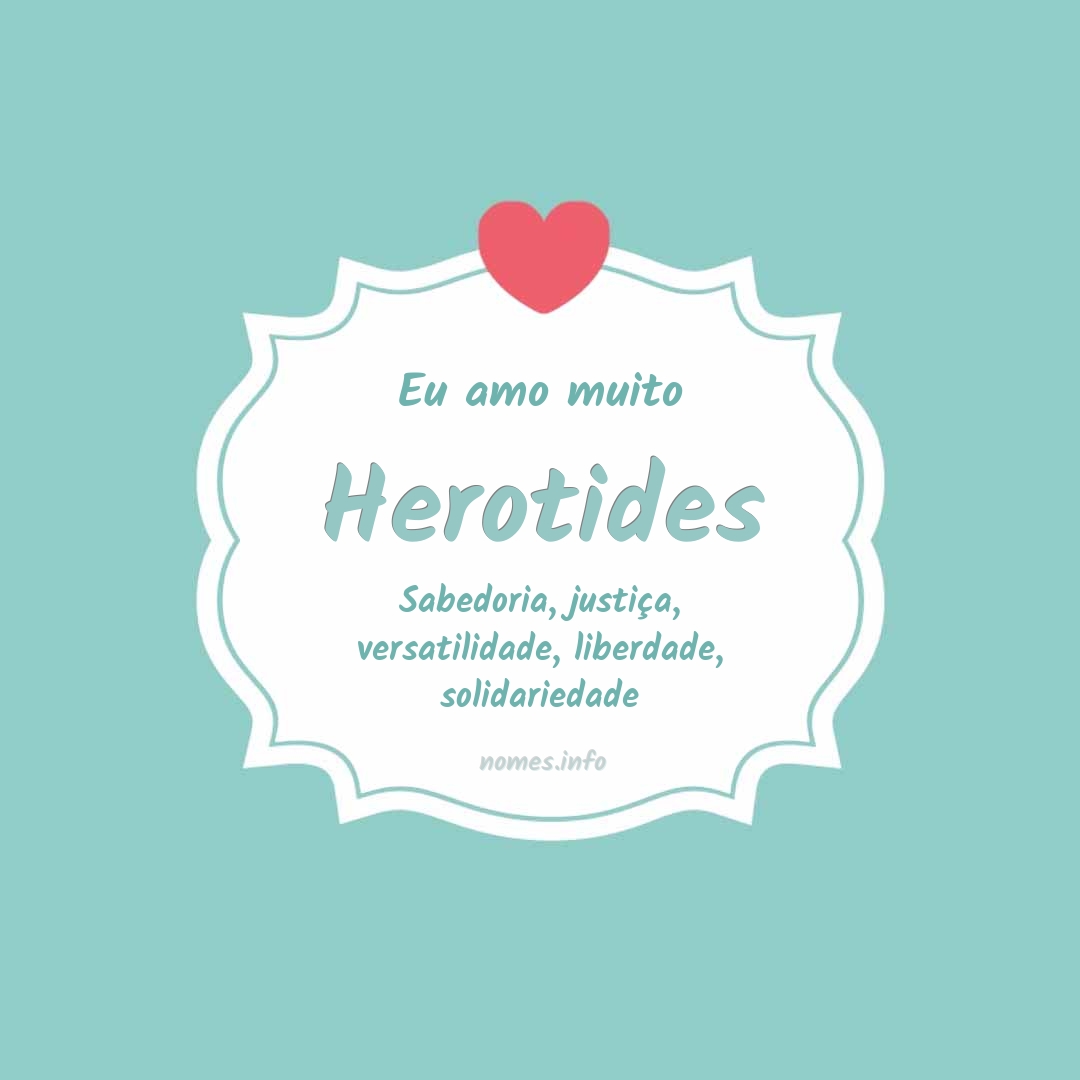 Eu amo muito Herotides