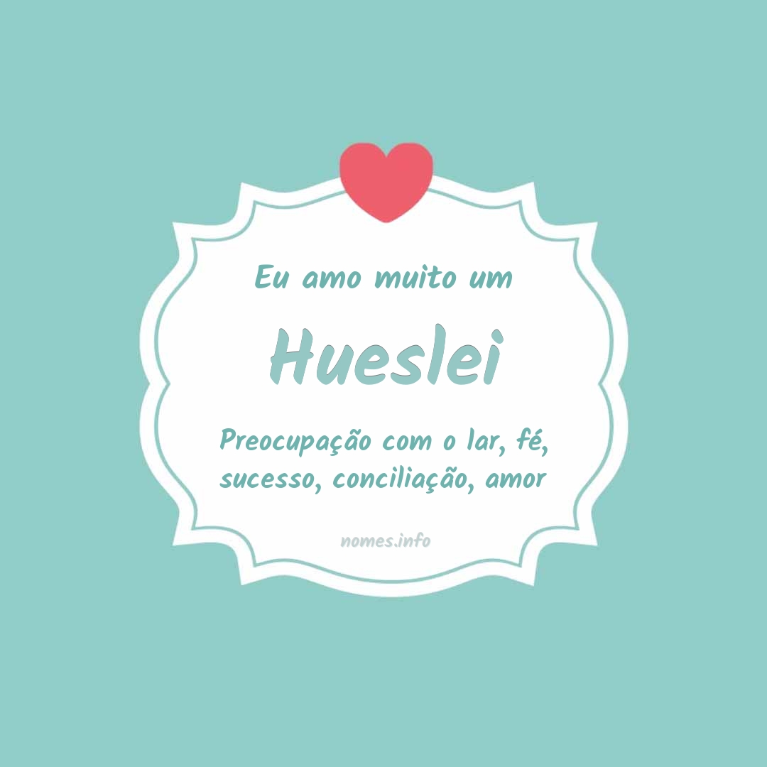 Eu amo muito Hueslei