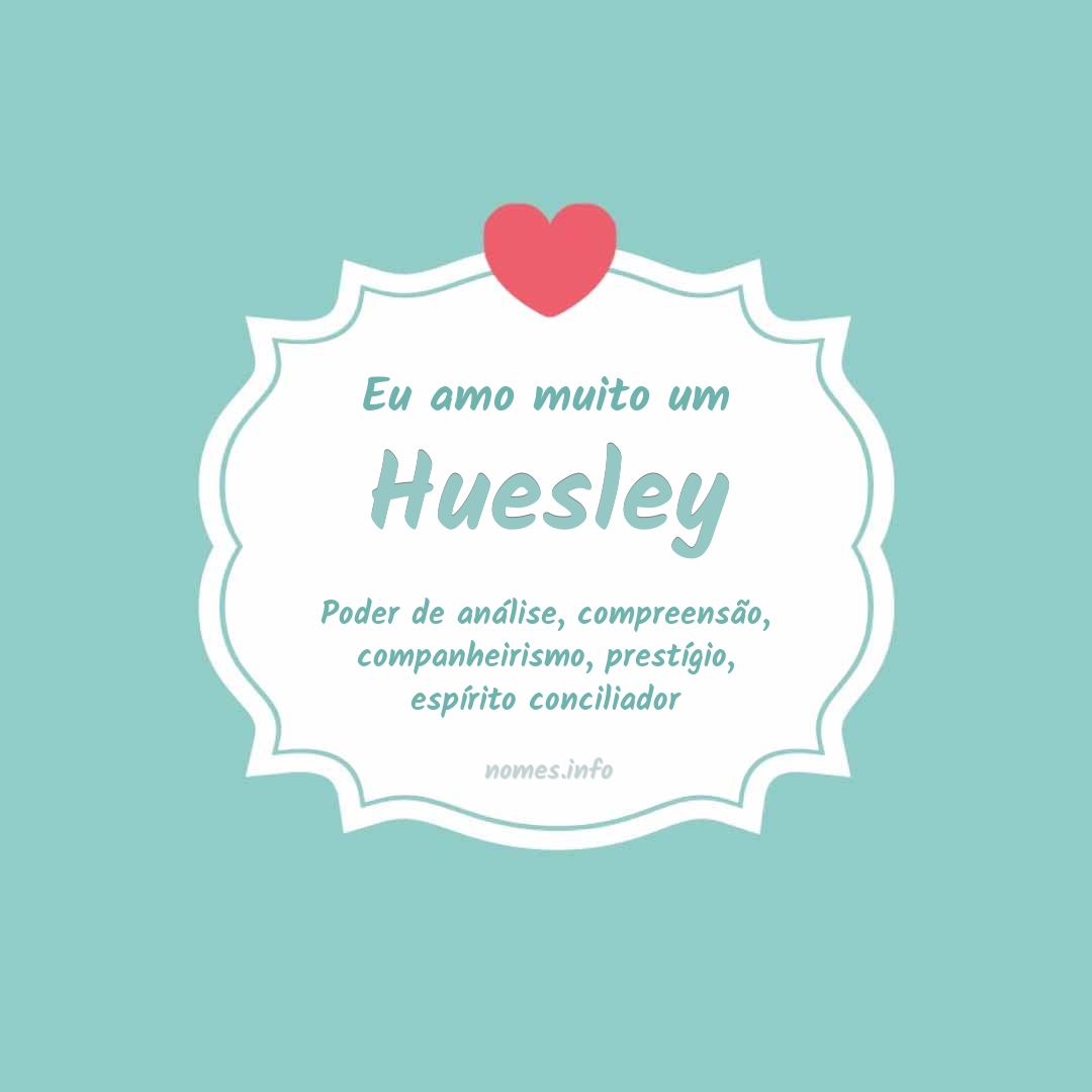 Eu amo muito Huesley