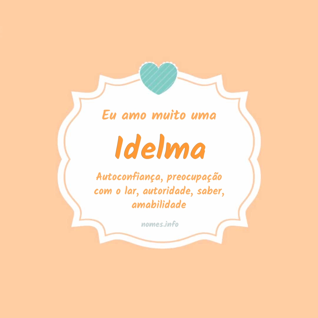 Eu amo muito Idelma