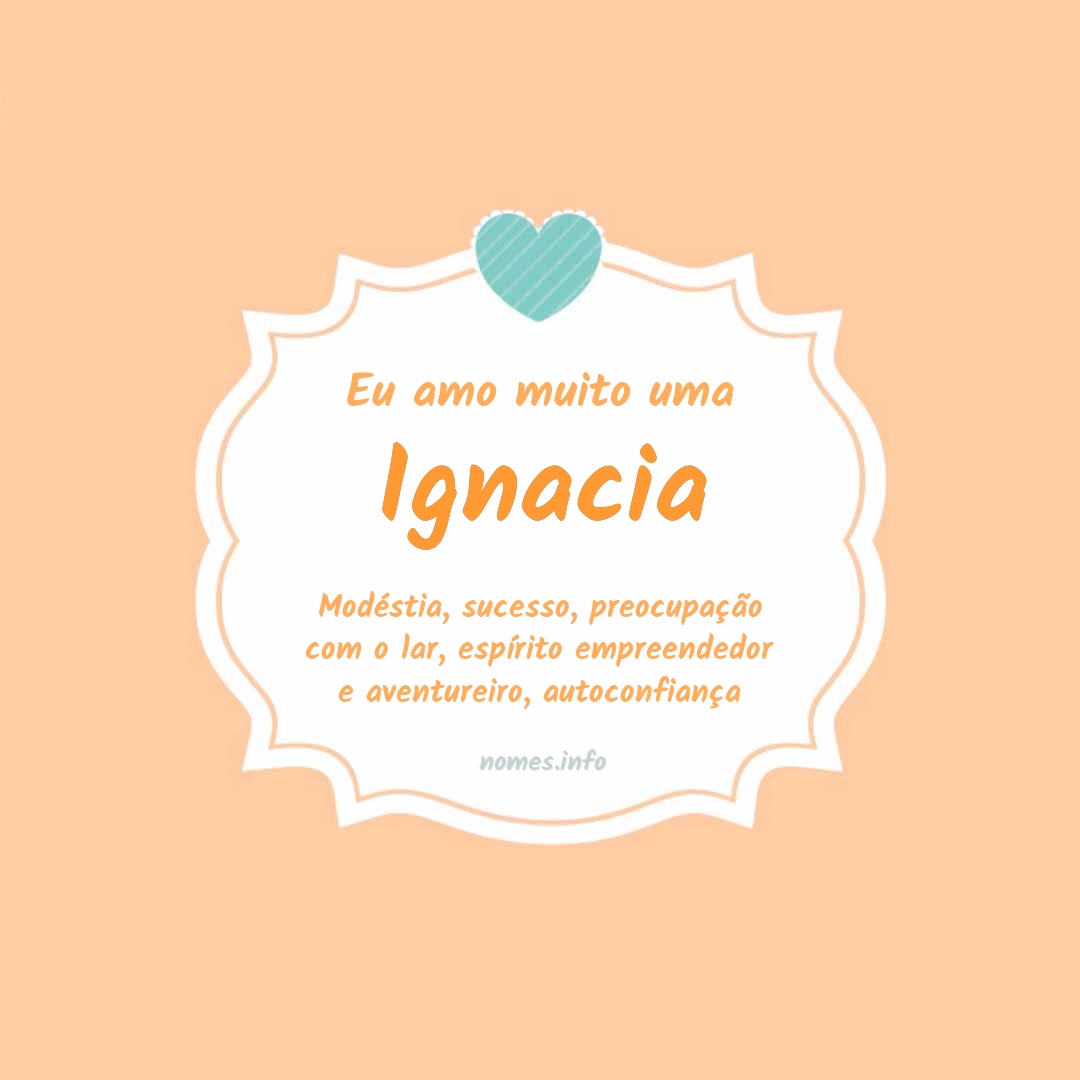 Eu amo muito Ignacia