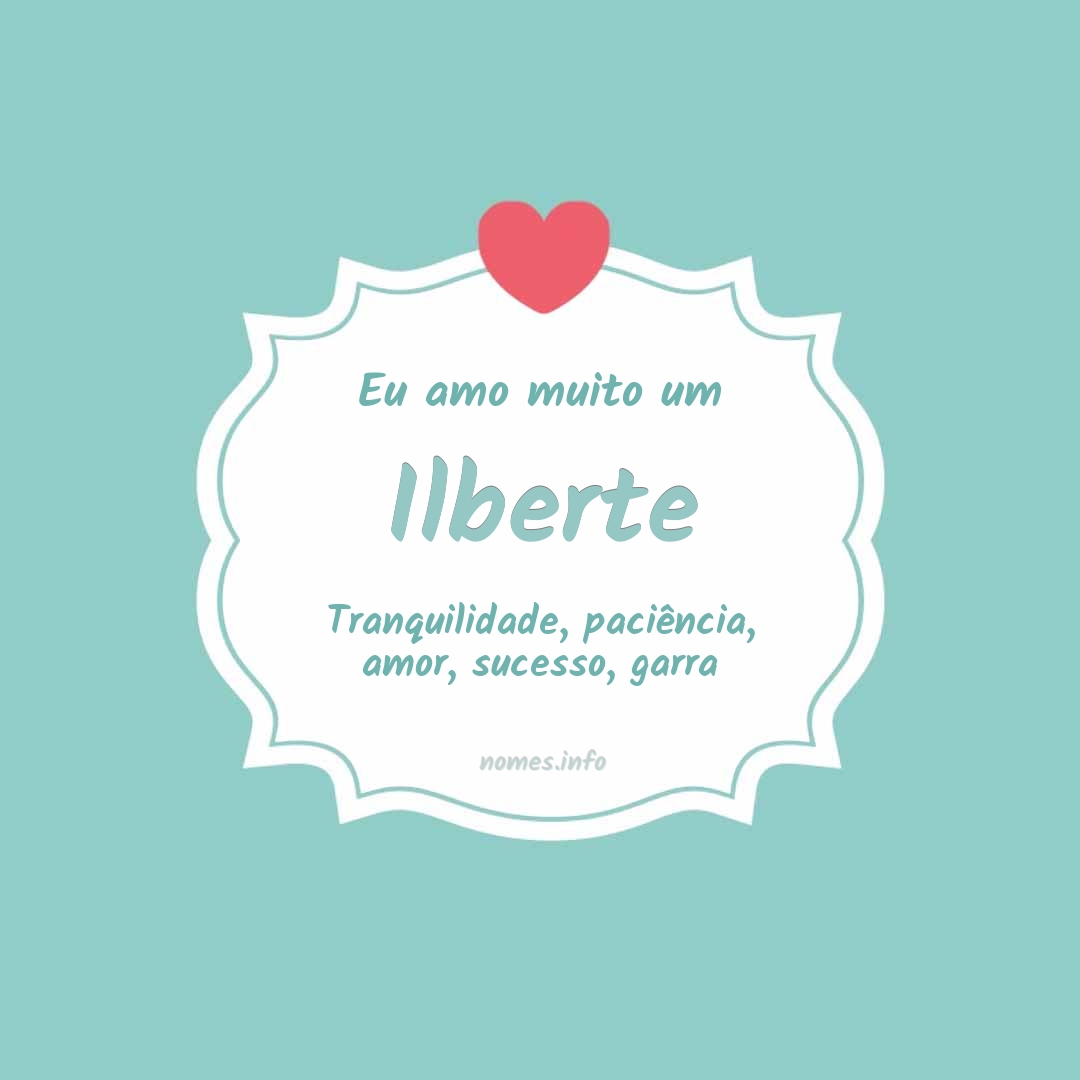 Eu amo muito Ilberte