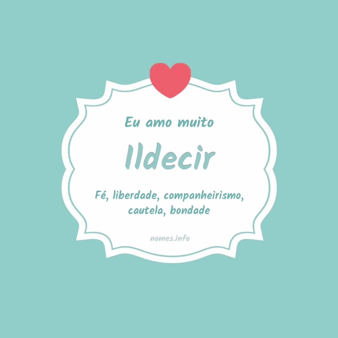 Eu amo muito Ildecir