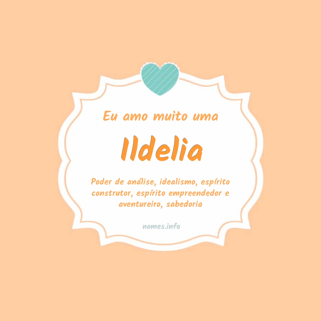 Eu amo muito Ildelia