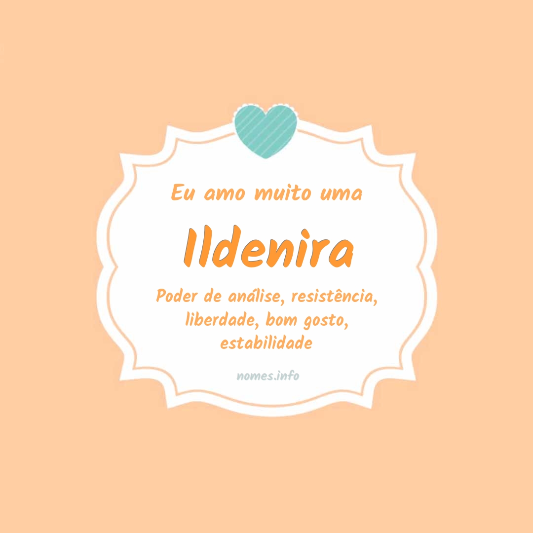 Eu amo muito Ildenira