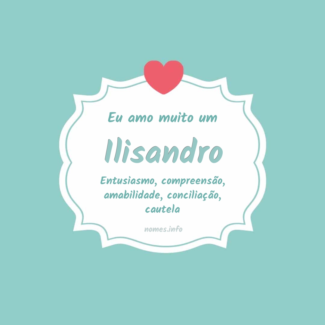 Eu amo muito Ilisandro