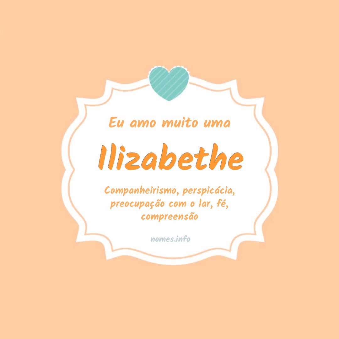 Eu amo muito Ilizabethe