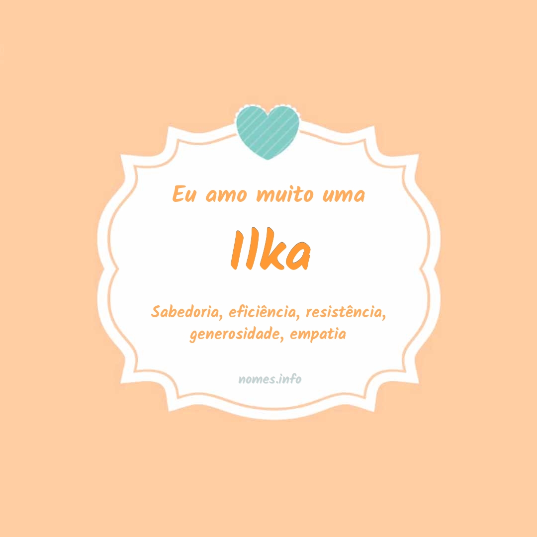 Eu amo muito Ilka