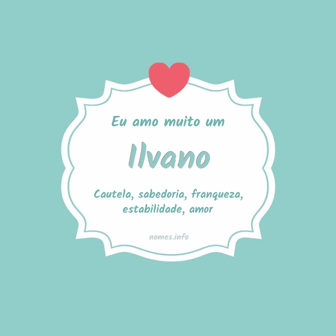 Eu amo muito Ilvano