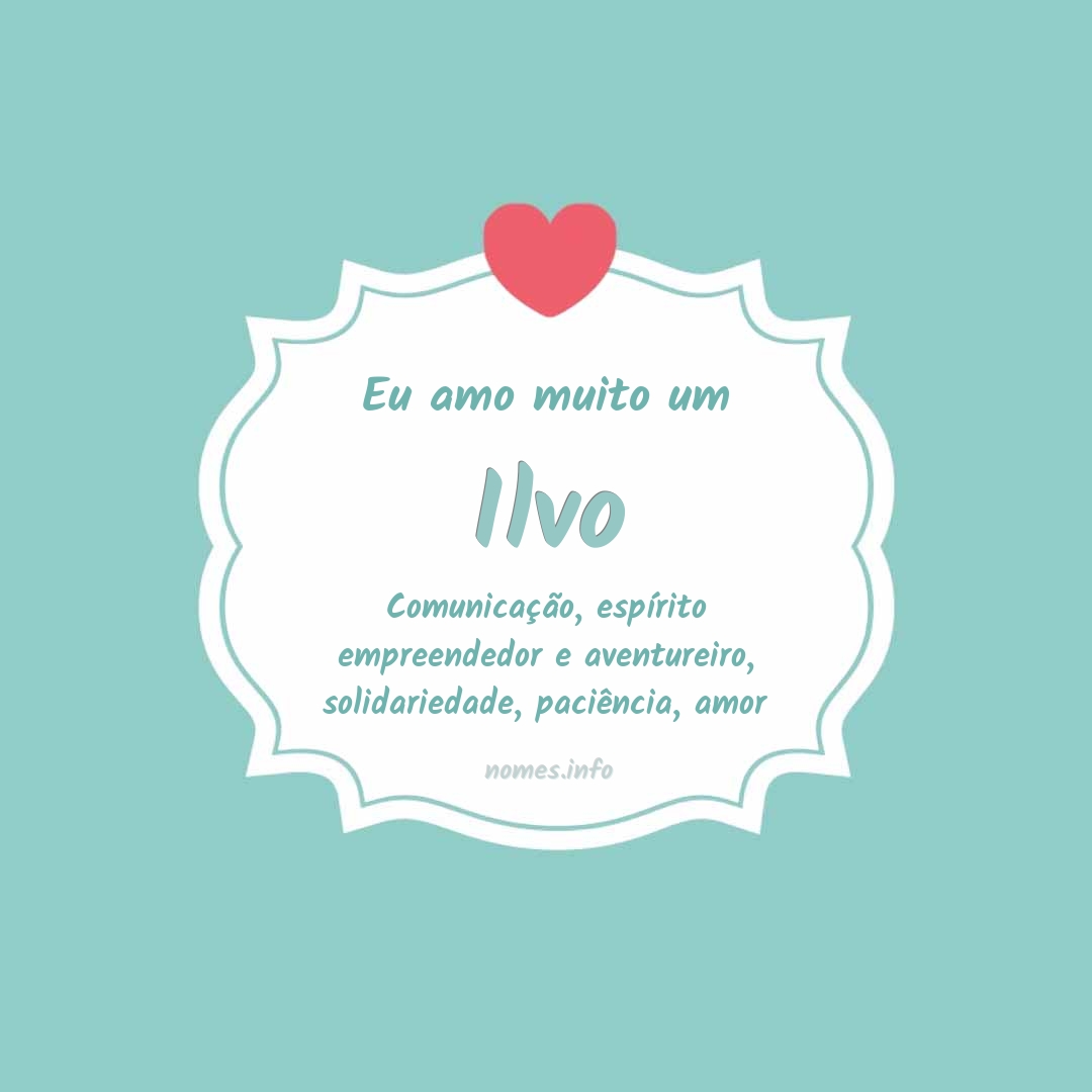 Eu amo muito Ilvo