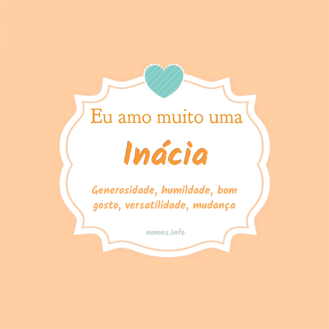 Eu amo muito Inácia